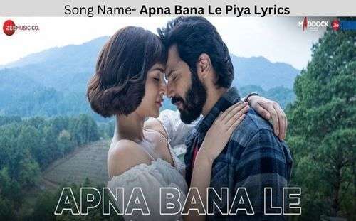 Apna Bana Le Piya Lyrics